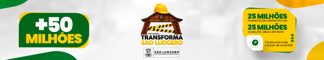 +50MILHÕES = Programa Transforma São Ludgero +50MILHÕES = Programa Transforma São Ludgero